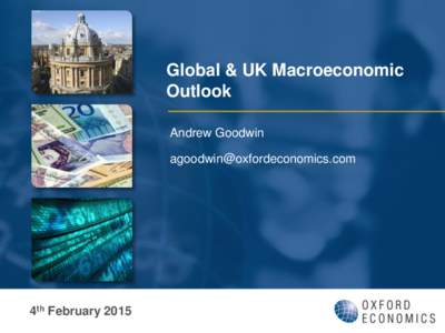 Global & UK Macroeconomic Outlook Andrew Goodwin [removed]  4th February 2015