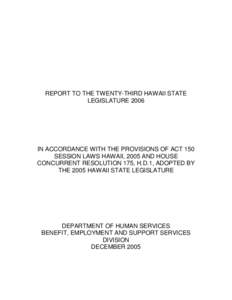 REPORT TO THE TWENTY-THIRD HAWAII STATE LEGISLATURE 2006 IN ACCORDANCE WITH THE PROVISIONS OF ACT 150 SESSION LAWS HAWAII, 2005 AND HOUSE CONCURRENT RESOLUTION 175, H.D.1, ADOPTED BY