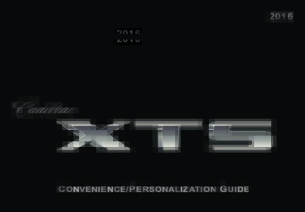 2016  C onvenience /P ersonalization G uide Review this guide for an overview of some important features in your Cadillac XTS. Some optional equipment described in this guide (denoted by ♦) may not be included in your