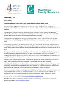 MEDIA RELEASE 30 August 2013 Community and church groups call for a more humane approach to people seeking asylum Seventy one Catholic organisations and leaders from across the country have joined forces to renounce the 