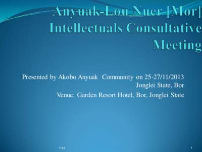 Anyuak-Lou Nuer [Mor] Intellectuals Consultative Meeting                            Presented by Akobo Anyuak  Community on[removed]Jonglei State, Bor