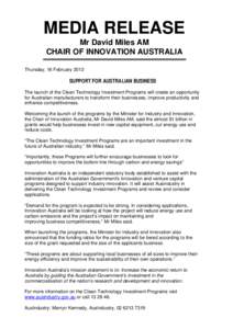 MEDIA RELEASE Mr David Miles AM CHAIR OF INNOVATION AUSTRALIA Thursday, 16 February[removed]SUPPORT FOR AUSTRALIAN BUSINESS