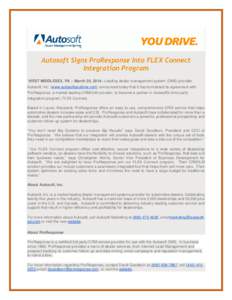 Autosoft Signs ProResponse Into FLEX Connect Integration Program WEST MIDDLESEX, PA – March 20, 2014– Leading dealer management system (DMS) provider Autosoft, Inc. (www.autosoftyoudrive.com) announced today that it 