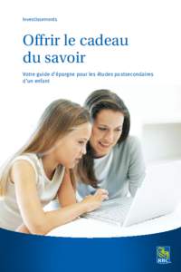 Investissements  Offrir le cadeau du savoir Votre guide d’épargne pour les études postsecondaires d’un enfant