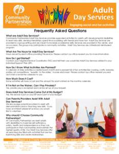 Engaging social and fun activities  Frequently Asked Questions What are Adult Day Services?  Community Partnerships Adult Day Services provides supervised activities for adults with developmental disabilities
