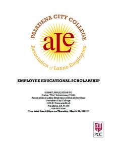 EMPLOYEE EDUCATIONAL SCHOLARSHIP SUBMIT APPLICATION TO Carlos “Tito” Altamirano (V102) Association of Latino Employees-Scholarship Chair Pasadena City College 1570 E. Colorado Blvd.