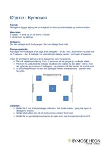 Ø’erne i Bymosen Formål; Deltagerne hygger sig og der er mulighed for fokus på samarbejde og kommunikation Materialer; 5 kasser – 4 små og en lidt større. Et bræt 2 reb til start- og slutlinje.