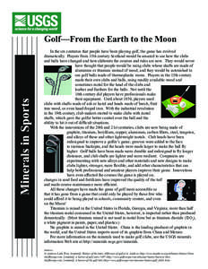 Minerals in Sports  Golf—From the Earth to the Moon In the six centuries that people have been playing golf, the game has evolved dramatically. Players from 15th century Scotland would be amazed to see how the clubs an