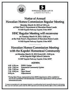 Notice of Annual Hawaiian Homes Commission Regular Meeting Monday, March 18, 2013 at 9:30 a.m. at Hale Pono’ī, Department of Hawaiian Home Lands[removed]Kapolei Parkway, Kapolei, O’ahu 96707