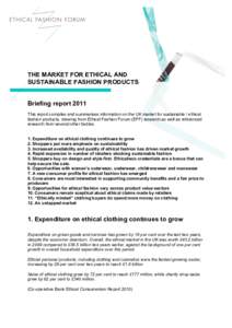 THE MARKET FOR ETHICAL AND SUSTAINABLE FASHION PRODUCTS Briefing report 2011 This report compiles and summarises information on the UK market for sustainable / ethical fashion products, drawing from Ethical Fashion Forum