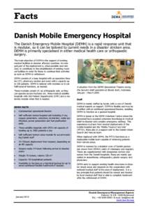 Facts Danish Mobile Emergency Hospital The Danish Emergency Mobile Hospital (DEMH) is a rapid response unit that is modular, so it can be tailored to current needs in a disaster stricken area. DEMH is primarily specialis
