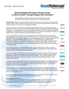    Newell Rubbermaid Opens Design Center to Drive Growth Through Design-Led Innovation Brings together world-class talent and new capabilities under one roof to accelerate great design and innovation as a competitive ad