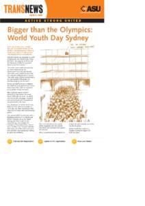 ISSUE 3 • 2008  Bigger than the Olympics: World Youth Day Sydney JUST LIKE 8 YEARS AGO, SYDNEY WILL BE THE CENTRE STAGE OF THE