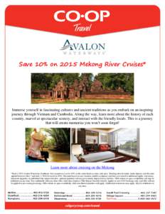 Save 10% on 2015 Mekong River Cruises*  Immerse yourself in fascinating cultures and ancient traditions as you embark on an inspiring journey through Vietnam and Cambodia. Along the way, learn more about the history of e