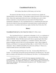 Consolidated Fruit Jar Co. Bill Lockhart, Beau Shriever, Bill Lindsey, and Carol Serr The patents for the Mason fruit jars were almost certainly the most valuable and important patents in fruit jar history. As these bega