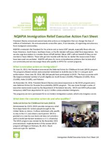 NQAPIA Immigration Relief Executive Action Fact Sheet President Obama announced several executive actions on immigration that can change the lives of millions of individuals. His announcements came after years, if not de