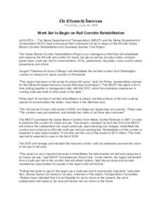 Thursday, June 26, 2008  Work Set to Begin on Rail Corridor Rehabilitation AUGUSTA — The Maine Department of Transportation (MDOT) and the Maine Department of Conservation (DOC) have announced that construction is set 