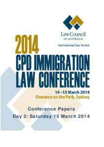 Conference Papers Day 2: Saturday 15 March 2014 2014 CPD Immigration Law Conference Sheraton on the Park, Sydney, 14-15 March 2014 Conference Papers