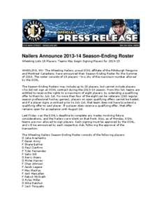 Nailers Announce[removed]Season-Ending Roster Wheeling Lists 18 Players; Teams May Begin Signing Players for[removed]WHEELING, WV- The Wheeling Nailers, proud ECHL affiliate of the Pittsburgh Penguins and Montreal Canadi