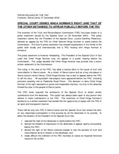 PRESS RELEASE BY THE TRC Freetown, Sierra Leone, 01 December 2003 SPECIAL COURT DENIES HINGA NORMAN’S RIGHT (AND THAT OF THE OTHER DETAINEES) TO APPEAR PUBLICLY BEFORE THE TRC The attention of the Truth and Reconciliat