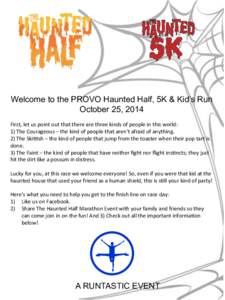 Welcome to the PROVO Haunted Half, 5K & Kid’s Run October 25, 2014 	
   First,	
  let	
  us	
  point	
  out	
  that	
  there	
  are	
  three	
  kinds	
  of	
  people	
  in	
  this	
  world:	
   1)	
  T