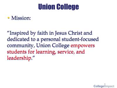 Union College • Mission: “Inspired by faith in Jesus Christ and dedicated to a personal student-focused community, Union College empowers students for learning, service, and