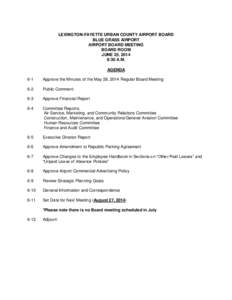 LEXINGTON-FAYETTE URBAN COUNTY AIRPORT BOARD BLUE GRASS AIRPORT AIRPORT BOARD MEETING BOARD ROOM JUNE 25, 2014 8:30 A.M.