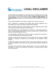 LEGAL DISCLAIMER Geneva Bioinformatics (GeneBio) S.A. (hereinafter known as GeneBio) has been granted exclusive rights by the SIB Swiss Institute of Bioinformatics (hereinafter known as SIB) for the licensing of the SIB 