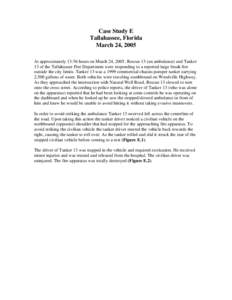 Case Study E Tallahassee, Florida March 24, 2005 At approximately 13:56 hours on March 24, 2005, Rescue 13 (an ambulance) and Tanker 13 of the Tallahassee Fire Department were responding to a reported large brush fire ou