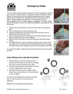 Emergency Halter This is a simple, quick to apply and quick to remove emergency halter to gain control of a loose animal. It is primarily used on horses but can be used on other animals that have haltering experience suc