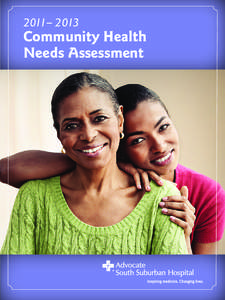 2011– 2013  Community Health Needs Assessment  Thank you for taking time to read Advocate South Suburban Hospital’s Community Health