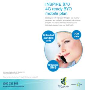 INSPIRE $70 4G ready BYO mobile plan Our Inspire $70 4G ready BYO plan is a must for managers and staff who require high call volumes. The plan includes a 3GB data allowance, and