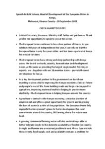 Speech by Erik Habers, Head of Development at the European Union in Kenya, Muhoroni, Kisumu County – 20 September 2013 CHECK AGAINST DELIVERY  Cabinet Secretary, Governor, Ministry staff, ladies and gentleman. Thank