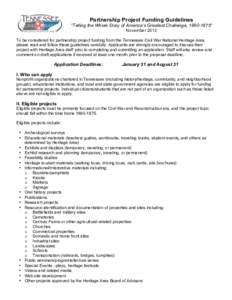 Partnership Project Funding Guidelines “Telling the Whole Story of America’s Greatest Challenge, ” November 2012 To be considered for partnership project funding from the Tennessee Civil War National Herit