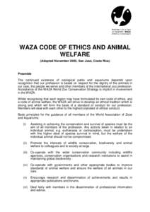 WAZA CODE OF ETHICS AND ANIMAL WELFARE (Adopted November 2003, San José, Costa Rica) Preamble The continued existence of zoological parks and aquariums depends upon