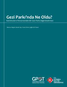 Gezi Parkı’nda Ne Oldu?  Katılımcıların Penceresinden Bir Gezi Parkı Değerlendirmesi Mensur Akgün, Burak Cop, Yunus Emre, Çağla Gül Yesevi  Gezi Parkı’nda Ne Oldu?