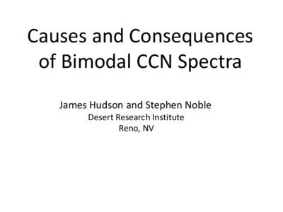 Causes and Consequences of Bimodal CCN Spectra James Hudson and Stephen Noble Desert Research Institute Reno, NV