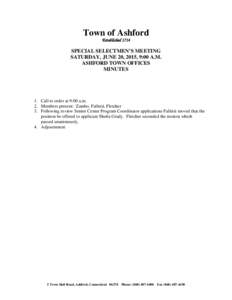 Town of Ashford Established 1714 SPECIAL SELECTMEN’S MEETING SATURDAY, JUNE 20, 2015, 9:00 A.M. ASHFORD TOWN OFFICES