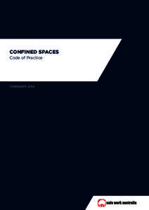 CONFINED SPACES Code of Practice FEBRUARY 2014  Safe Work Australia is an Australian Government statutory agency established in 2009.