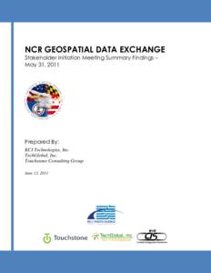 NCR GEOSPATIAL DATA EXCHANGE Stakeholder Initiation Meeting Summary Findings – May 31, 2011 Prepared By: KCI Technologies, Inc.