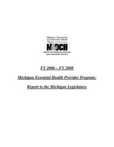 FY 2006 – FY 2008 Michigan Essential Health Provider Program: Report to the Michigan Legislature PUBLIC HEALTH CODE (EXCERPT) Act 368 of 1978