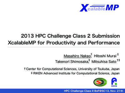 2013 HPC Challenge Class 2 Submission XcalableMP for Productivity and Performance † Masahiro Nakao, Hitoshi Murai