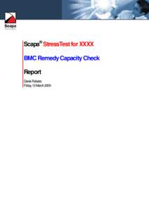 Scapa® StressTest for XXXX BMC Remedy Capacity Check Report Derek Roberts Friday, 13 March 2009