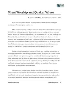 Silent Worship and Quaker Values By Marsha D. Holliday, Friends General Conference, 2000. If you have never before attended an unprogrammed Friends (Quaker) meeting for worship, your first meeting may surprise you.