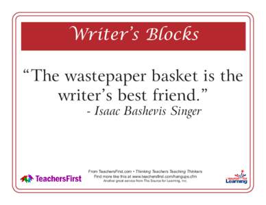 Writer’s Blocks “The wastepaper basket is the writer’s best friend.” - Isaac Bashevis Singer  From TeachersFirst.com • Thinking Teachers Teaching Thinkers