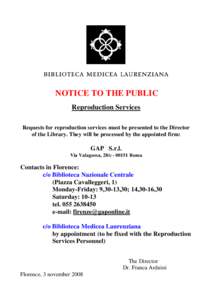 NOTICE TO THE PUBLIC Reproduction Services Requests for reproduction services must be presented to the Director of the Library. They will be processed by the appointed firm:  GAP S.r.l.