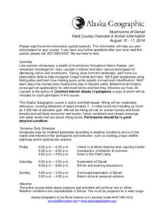 Mushrooms of Denali Field Course Overview & Arrival Information August[removed], 2014 Please read the entire information packet carefully. This information will help you plan and prepare for your course. If you have any f