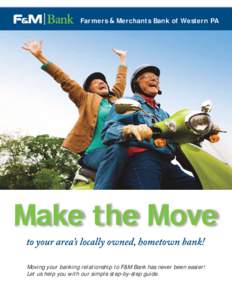 Farmers  Merchants Bank of Western PA Make the Move Moving your banking relationship to F&M Bank has never been easier!