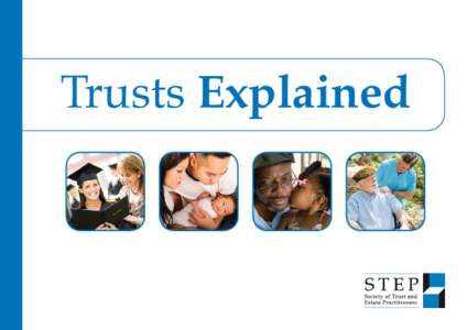 Trusts Explained  Many people, often without realising it, will come into contact at some point of their lives with a trust in one form or another. Yet trusts are widely misunderstood and often seen as something just th