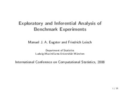 Exploratory and Inferential Analysis of Benchmark Experiments Manuel J. A. Eugster and Friedrich Leisch Department of Statistics Ludwig-Maximiliams-Universit¨ at M¨